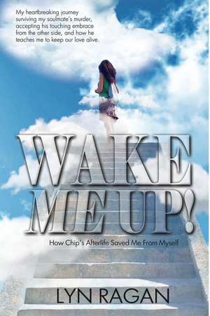 Wake Me Up!: Love and the Afterlife de Lyn Ragan