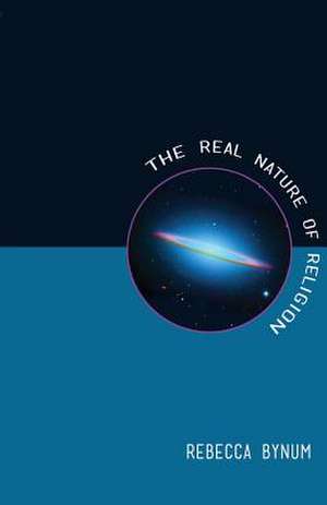 The Real Nature of Religion de Rebecca Bynum