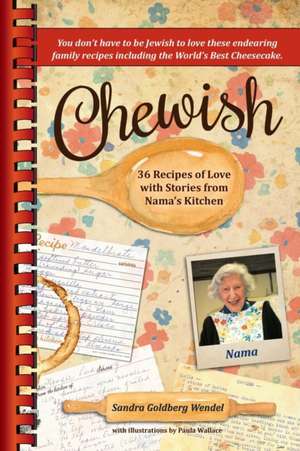 Chewish: 36 Recipes of Love with Stories from Nama's Kitchen (B&W) de Sandra Goldberg Wendel