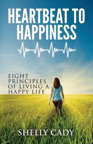 Heartbeat to Happiness de Shelly Cady