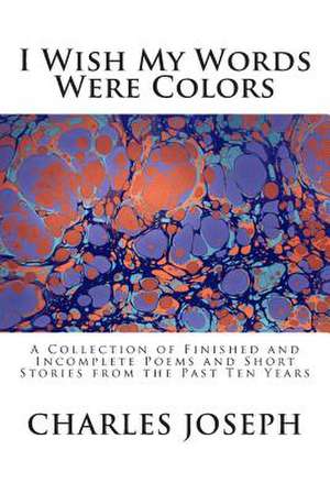 I Wish My Words Were Colors de Charles Joseph