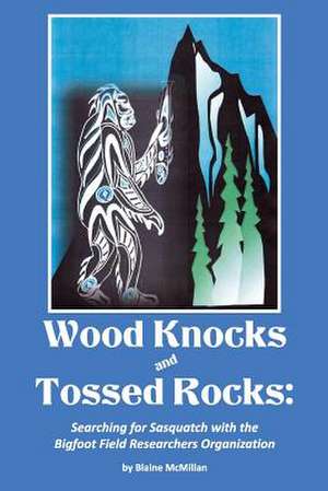 Wood Knocks & Tossed Rocks de MR Blaine J. McMillan