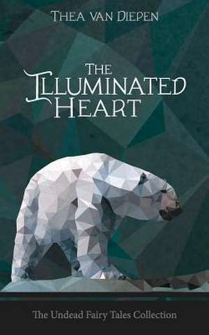 The Illuminated Heart de Thea Van Diepen