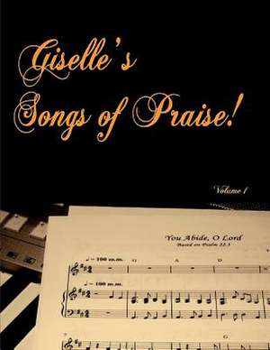 Giselle's Songs of Praise de Giselle M. Tkachuk