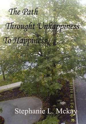 The Path Through Unhappiness to Happiness