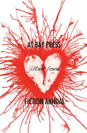 Jilted Love: At Bay Press Fiction Annual de John Crust