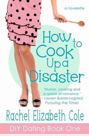 How to Cook Up a Disaster de Rachel Elizabeth Cole