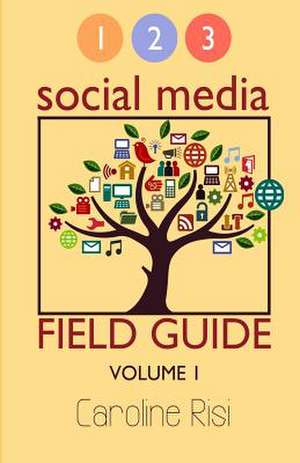 1 2 3 Social Media Field Guide Volume 1 de Mrs Caroine Risi