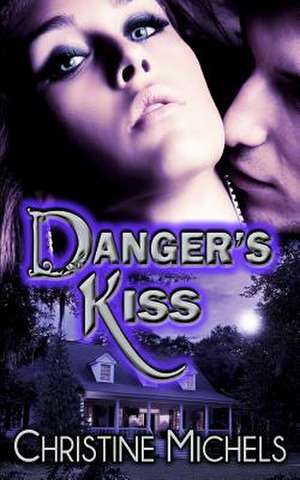 Danger's Kiss de Christine Michels