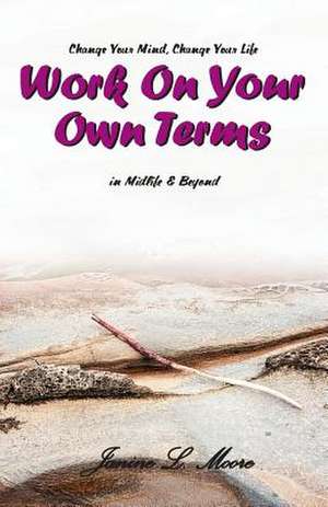 Work on Your Own Terms de Janine L. Moore