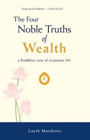 The Four Noble Truths of Wealth de Layth Matthews