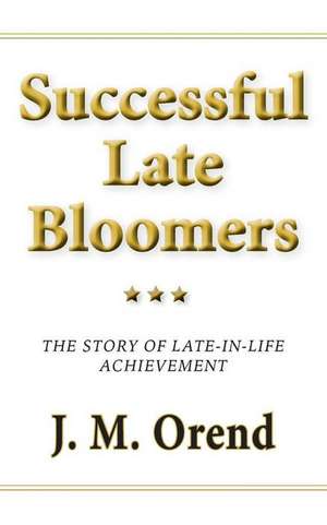 Successful Late Bloomers de J. M. Orend