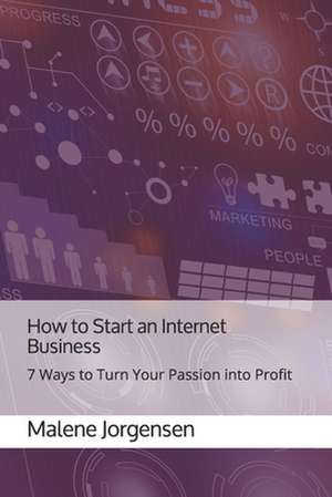 How to Start an Internet Business de Malene Jorgensen