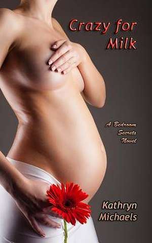 Crazy for Milk de Kathryn Michaels