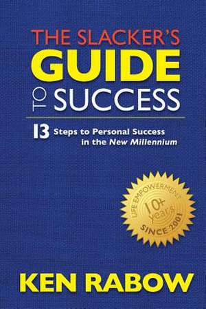 The Slacker's Guide to Success de Ken Rabow