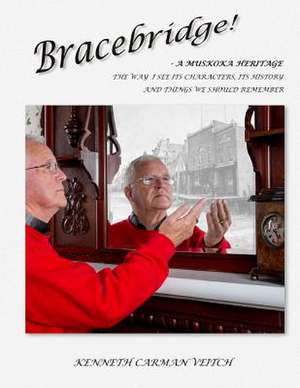 Bracebridge! a Muskoka Heritage de Kenneth Carman Veitch