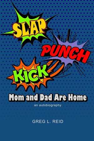 Slap! Punch! Kick! Mom and Dad Are Home de Greg L. Reid