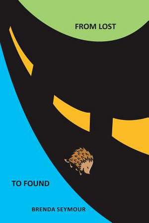 From Lost to Found: Journey Through Grief and Loss to Renewal de Brenda Seymour