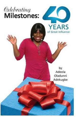 Celebrating Milestones de Adeola Oladunni Adekugbe