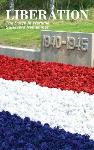 Liberation: The Dutch in Wartime, Survivors Remember de Tom Bijvoet