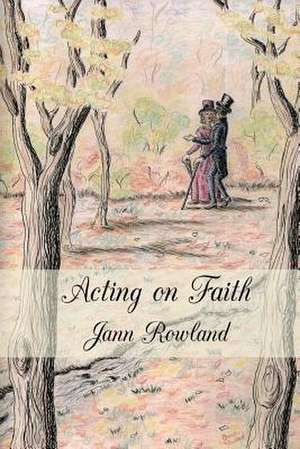 Acting on Faith de Jann M. Rowland