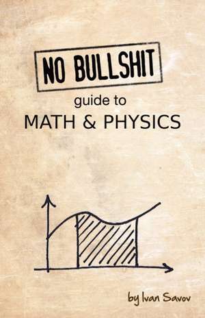 No Bullshit Guide to Math and Physics de Ivan Savov