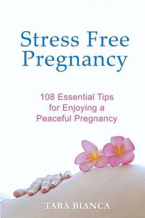 Stress Free Pregnancy de Tara Bianca