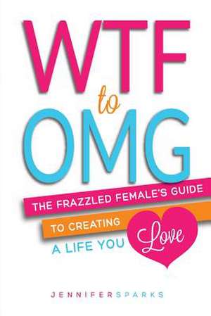 Wtf to Omg de Jennifer Sparks