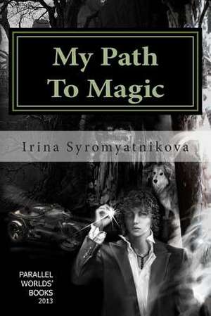 My Path to Magic de Irina Syromyatnikova