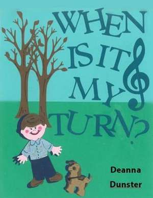 When Is It My Turn? de Deanna Dunster