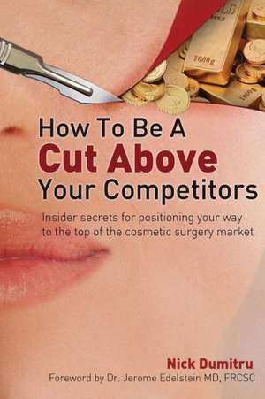 How to Be a Cut Above Your Competitors de Nick Dumitru