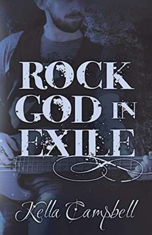 Rock God in Exile de Kella Campbell