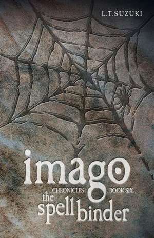 Imago Chronicles: Book Six the Spell Binder de Lorna T. Suzuki