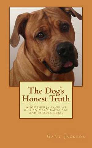 The Dog's Honest Truth de Gary R. Jackson