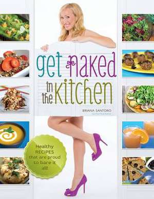 Get Naked in the Kitchen de Briana Santoro