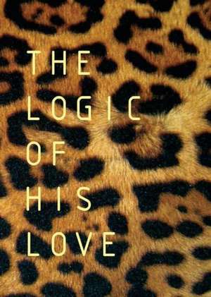 The Logic of His Love de Francois Du Toit