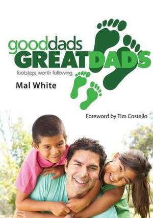 Good Dads, Great Dads de Mal White