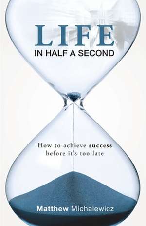 Life in Half a Second de Matthew Michalewicz