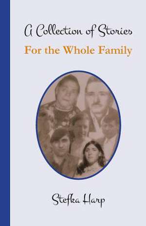 A Collection of Stories for the Whole Family de Stefka Harp