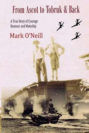 From Ascot to Tobruk and Back de MR Mark Thomas O'Neill