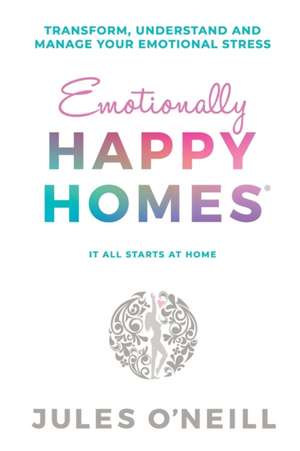 Emotionally Happy Homes de Jules O'Neill