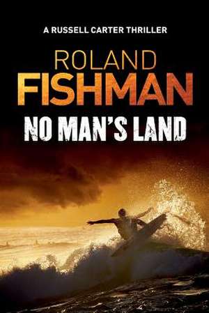 No Man's Land - A Russell Carter Thriller de Roland Fishman