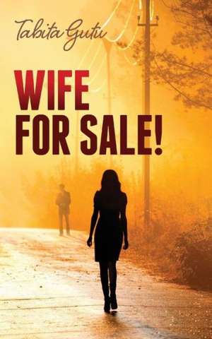 Wife for Sale! de Tabita Gutu