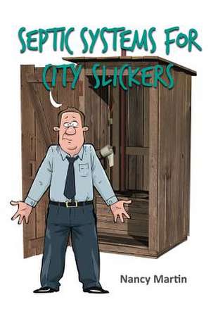 Septic Systems for City Slickers de Nancy Martin