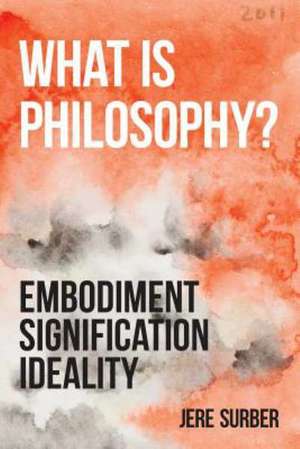 What Is Philosophy?: Embodiment, Signification, Ideality de Jere Surber