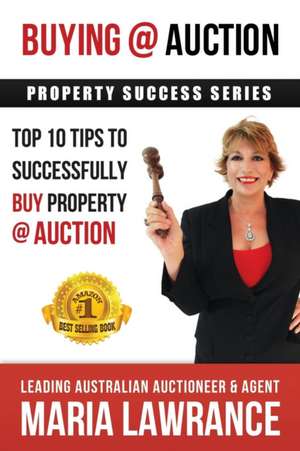 Auction Success - Top 1o Tips to Successfully Buy Property at Auction de Maria Lawrance