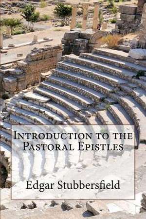 Introduction to the Pastoral Epistles de Edgar Stubbersfield