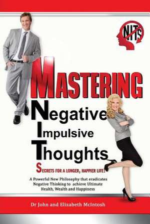 Mastering Negative Impulsive Thoughts (Nits) de Dr Harold J. McIntosh