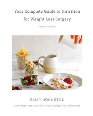 Your Complete Guide to Nutrition for Weight Loss Surgery de Sally Johnston