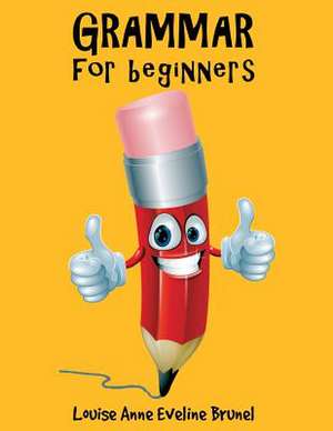 Grammar for Beginners de Louise Anne Eveline Brunel